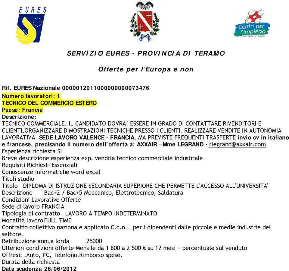 SEDE LAVORO VALENCE - FRANCIA, MA PREVISTE FREQUENTI TRASFERTE invio cv in italiano e francese, precisando il numero dell offerta a: AXXAIR Mme LEGRAND - rlegrand@axxair.