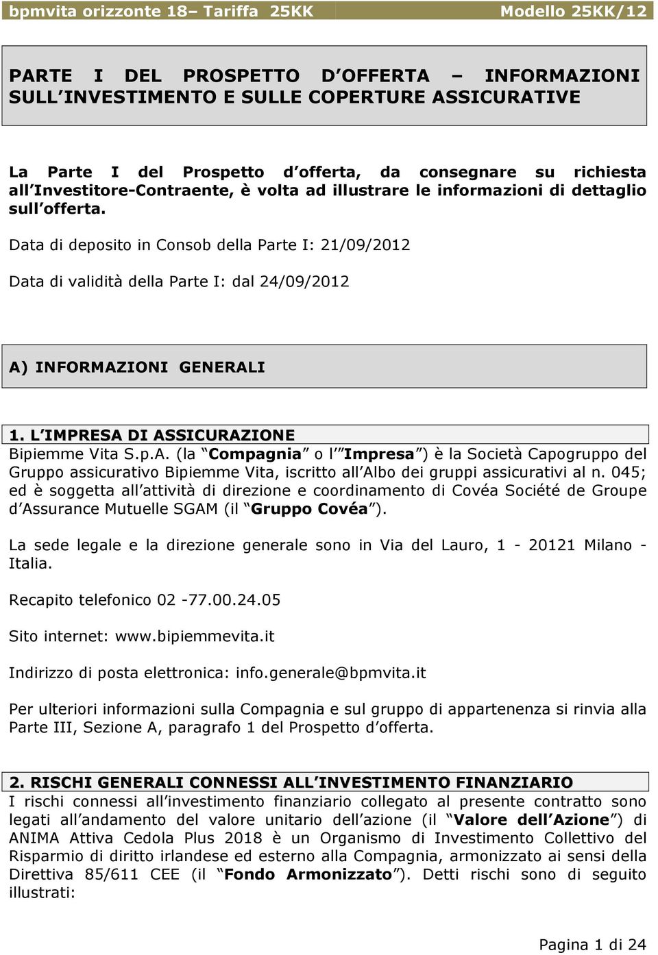 L IMPRESA DI ASSICURAZIONE Bipiemme Vita S.p.A. (la Compagnia o l Impresa ) è la Società Capogruppo del Gruppo assicurativo Bipiemme Vita, iscritto all Albo dei gruppi assicurativi al n.