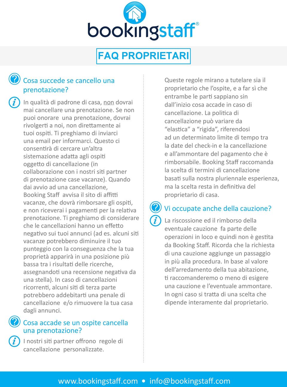 Questo ci consentirà di cercare un altra sistemazione adatta agli ospiti oggetto di cancellazione (in collaborazione con i nostri siti partner di prenotazione case vacanze).