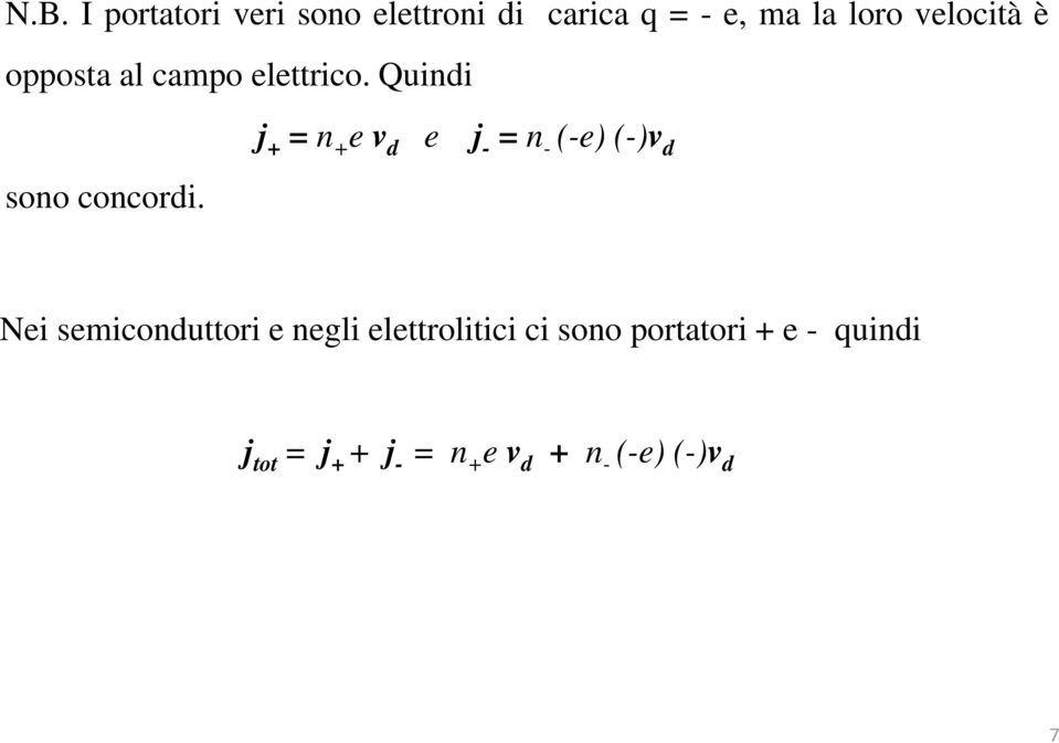 j + = n + e v d e j - = n - (-e) (-)v d Ni Nei semiconduttori ienegli