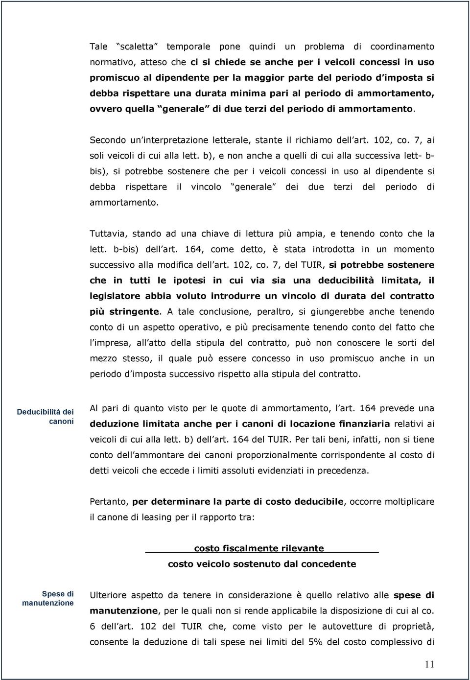 Secondo un interpretazione letterale, stante il richiamo dell art. 102, co. 7, ai soli veicoli di cui alla lett.