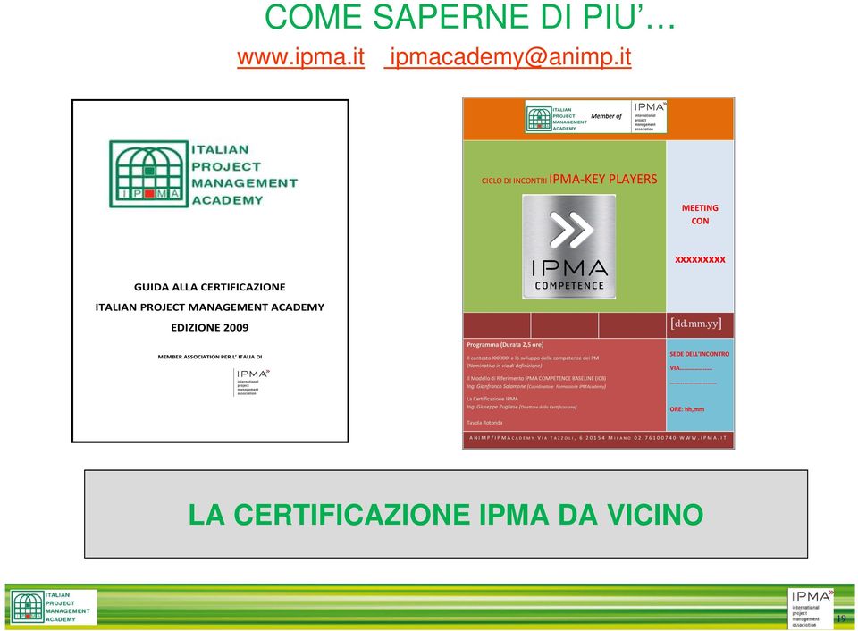Il Modello di Riferimento IPMA COMPETENCE BASELINE (ICB) Ing. Gianfranco Salamone (Coordinatore Formazione IPMAcademy) La Certificazione IPMA Ing.