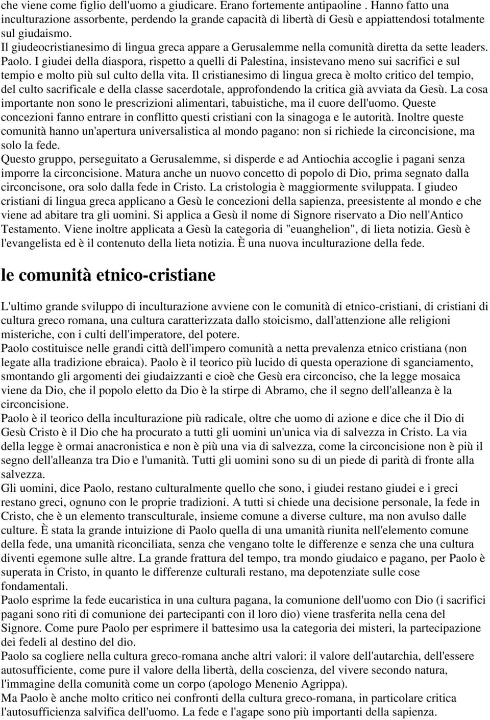 Il giudeocristianesimo di lingua greca appare a Gerusalemme nella comunità diretta da sette leaders. Paolo.