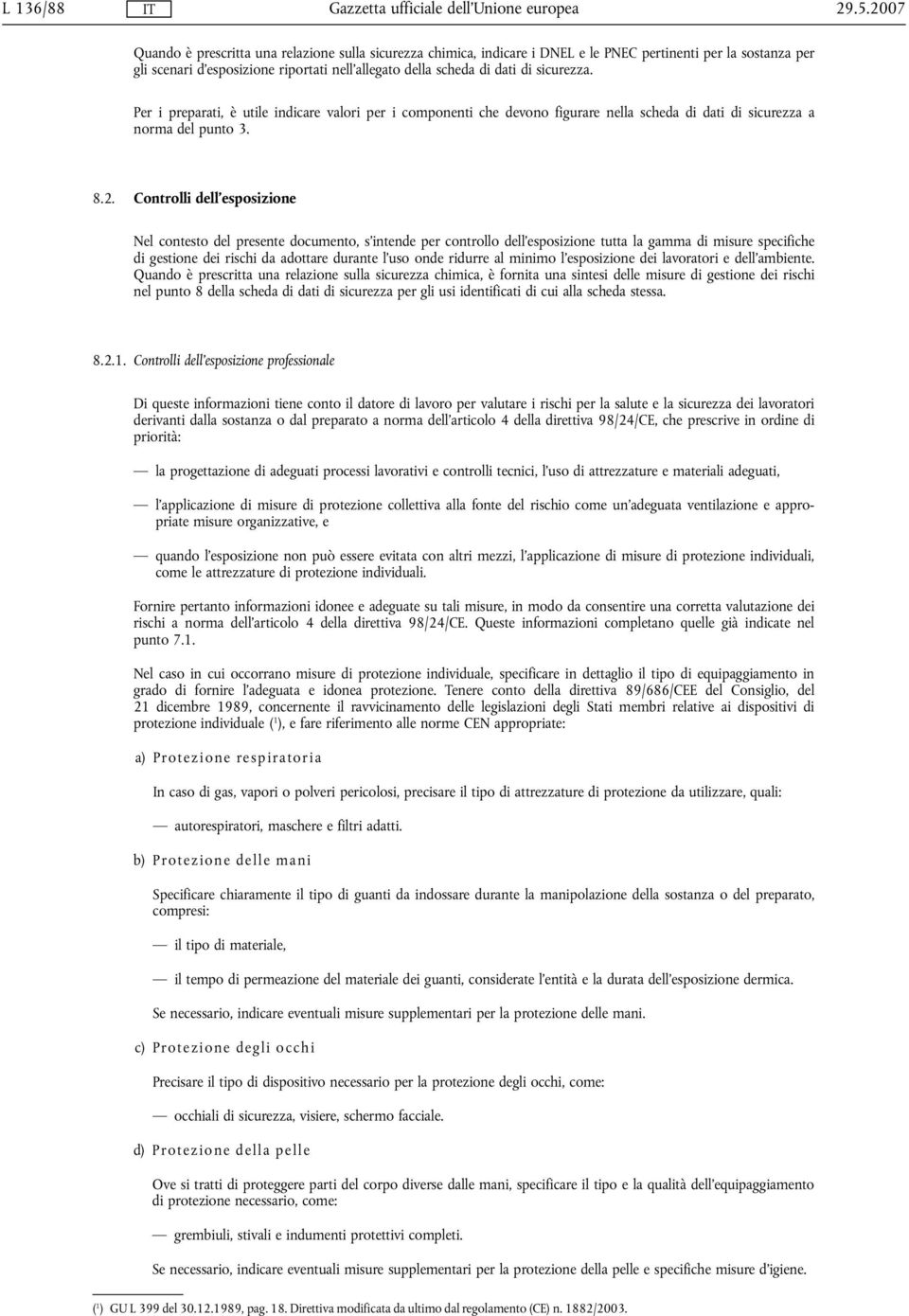 sicurezza. Per i preparati, è utile indicare valori per i componenti che devono figurare nella scheda di dati di sicurezza a norma del punto 3. 8.2.