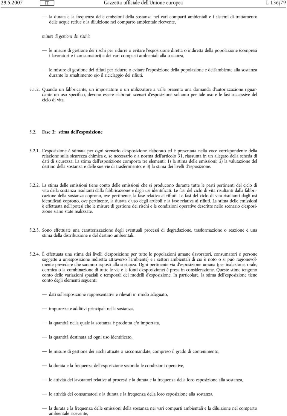 comparti ambientali alla sostanza, le misure di gestione dei rifiuti per ridurre o evitare l'esposizione della popolazione e dell'ambiente alla sostanza durante lo smaltimento e/o il riciclaggio dei