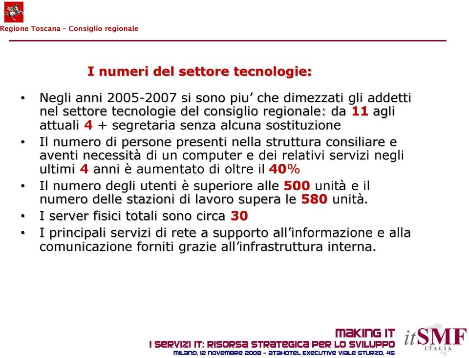 servizi negli ultimi 4 anni è aumentato di oltre il 40% Il numero degli utenti è superiore alle 500 unità e il numero delle stazioni di lavoro supera le 580