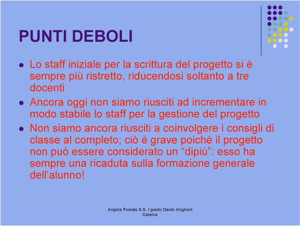 progetto Non siamo ancora riusciti a coinvolgere i consigli di classe al completo; ciò è grave poiché il