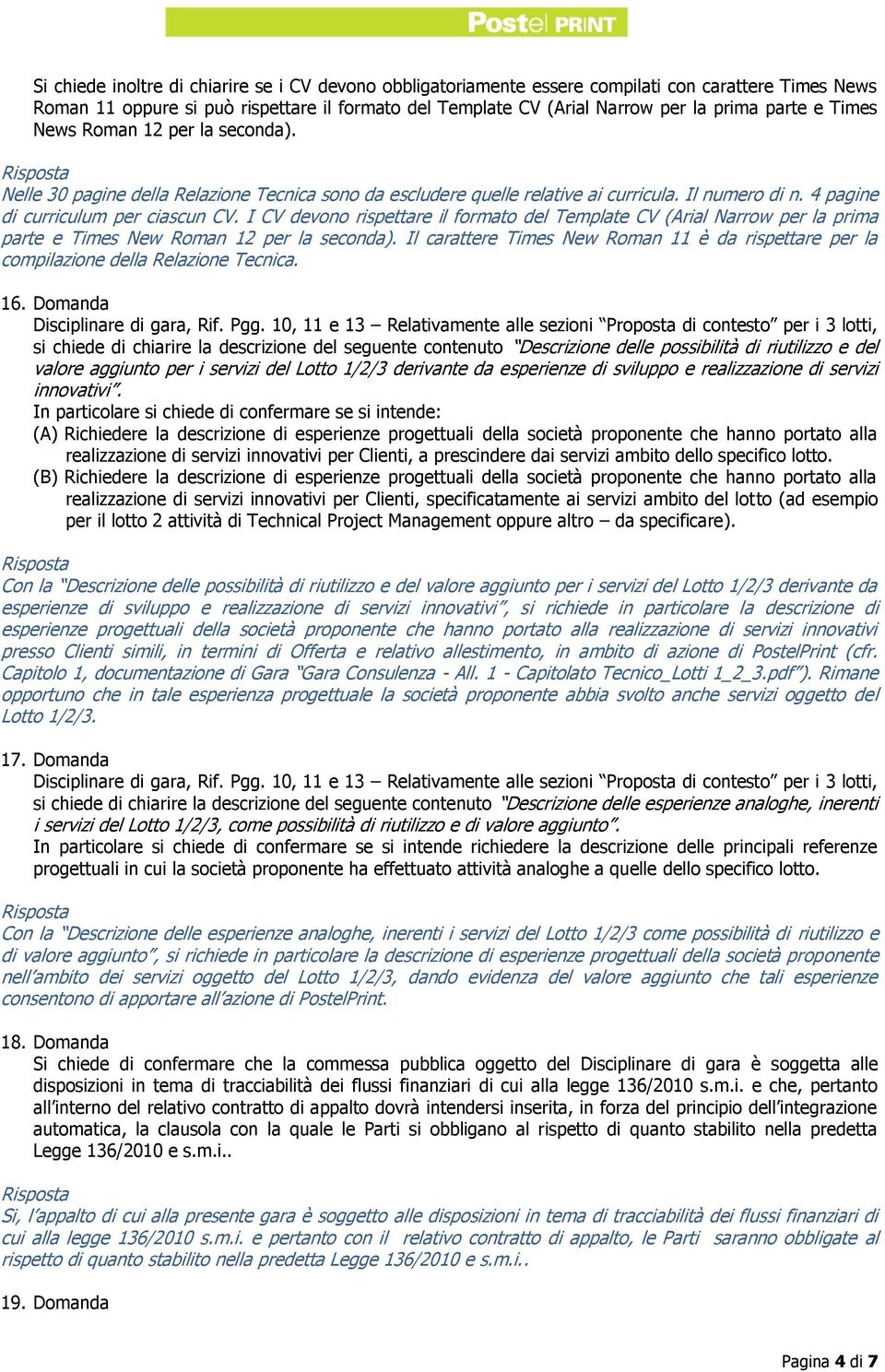 I CV devono rispettare il formato del Template CV (Arial Narrow per la prima parte e Times New Roman 12 per la seconda).