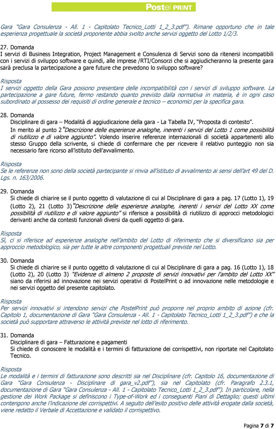 aggiudicheranno la presente gara sarà preclusa la partecipazione a gare future che prevedono lo sviluppo software?