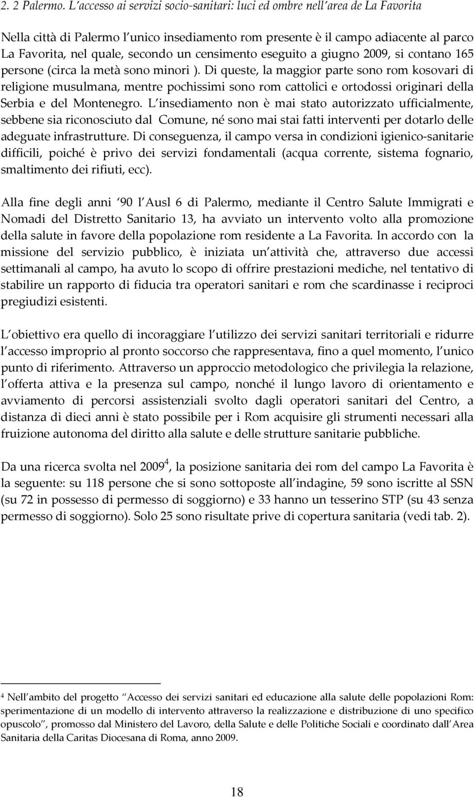 censimento eseguito a giugno 2009, si contano 165 persone (circa la metà sono minori ).