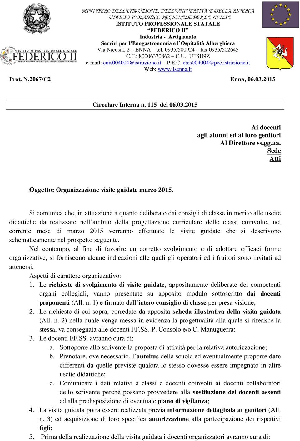 it Prot. N.2067/C2 Enna, 06.03.2015 Circolare Interna n. 115 del 06.03.2015 Ai docenti agli alunni ed ai loro genitori Al Direttore ss.gg.aa.