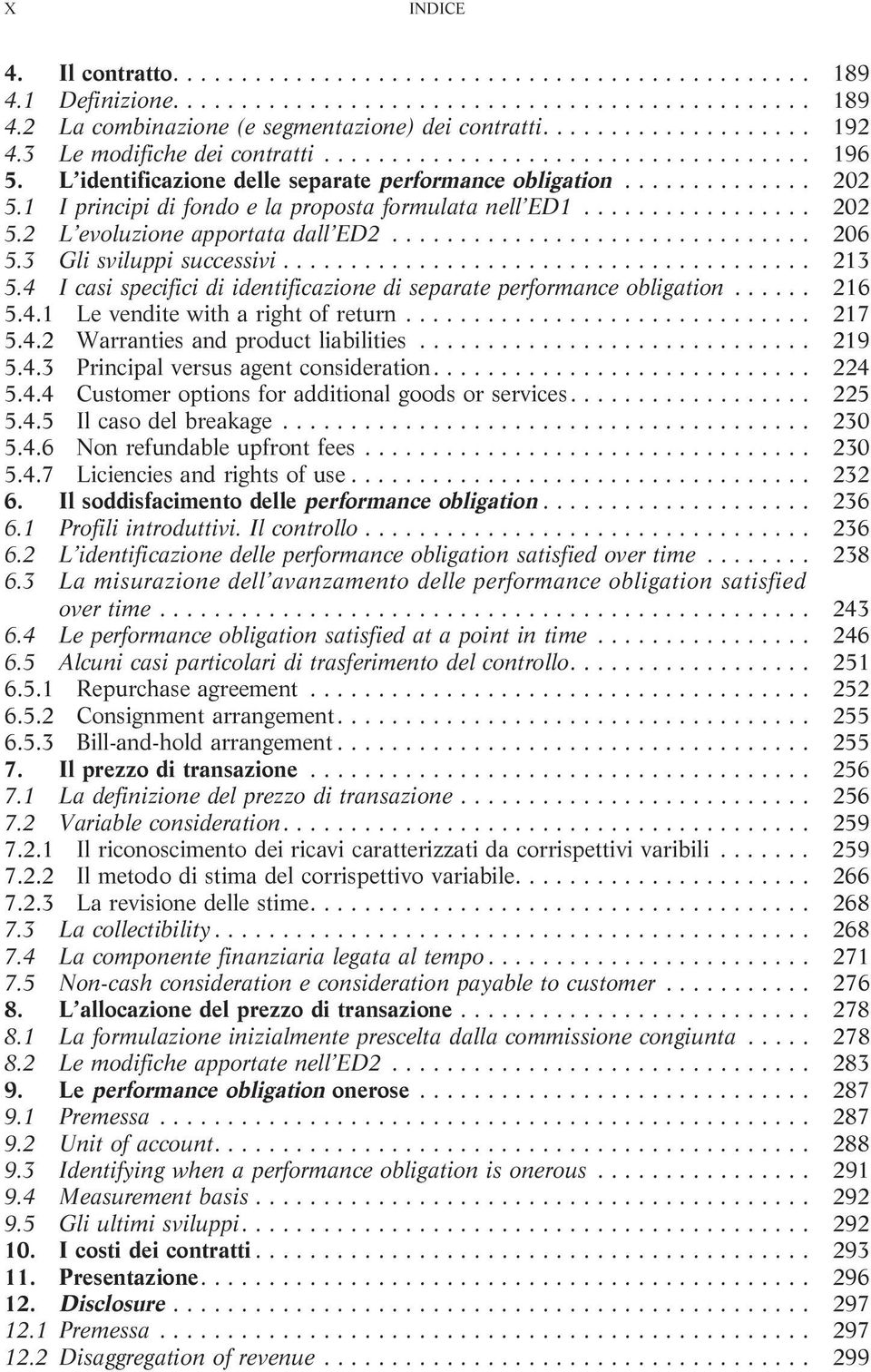 .. 213 5.4 I casi specifici di identificazione di separate performance obligation... 216 5.4.1 Levenditewitharightofreturn... 217 5.4.2 Warrantiesandproductliabilities... 219 5.4.3 Principalversusagentconsideration.