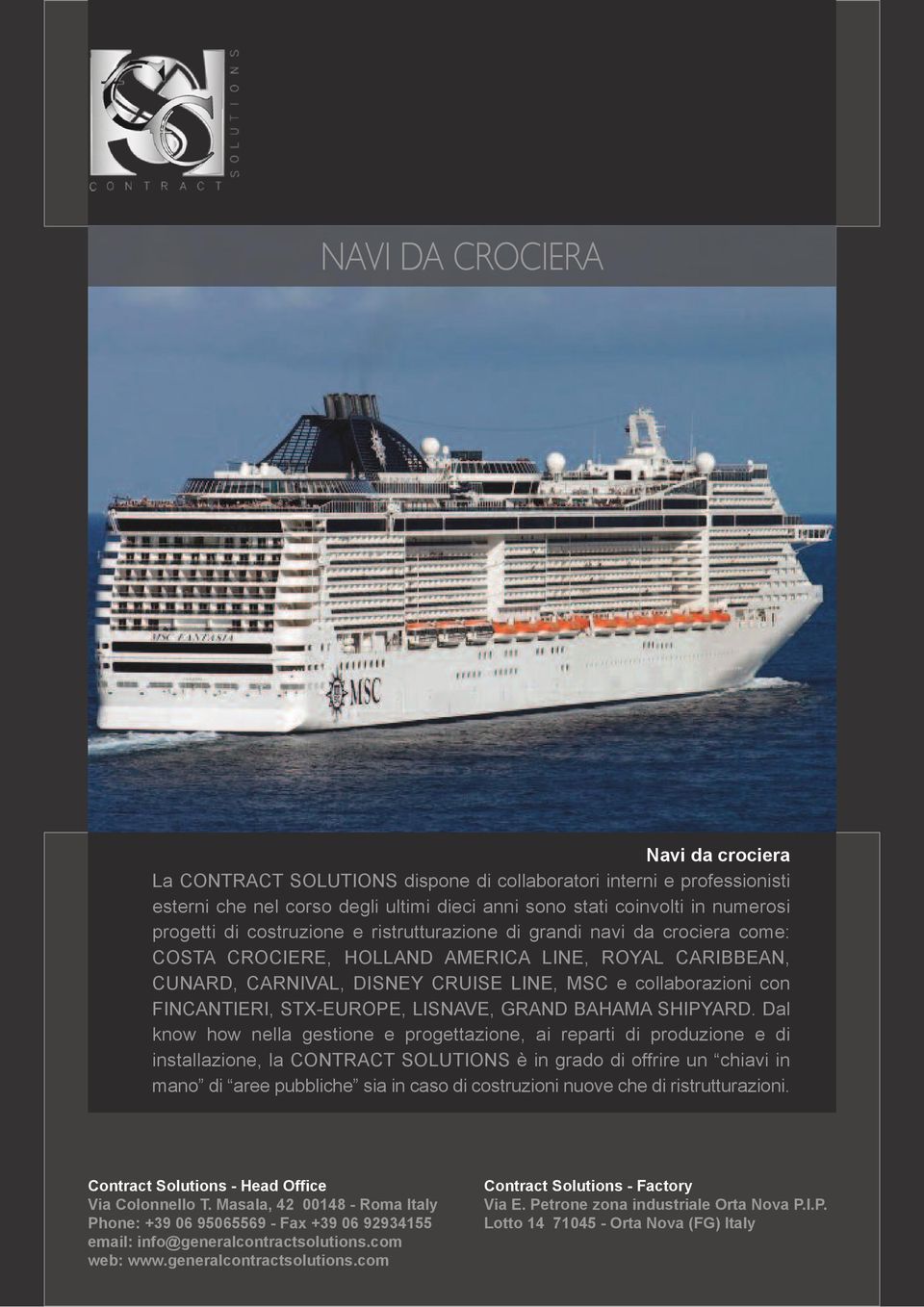 CARNIVAL, DISNEY CRUISE LINE, MSC e collaborazioni con FINCANTIERI, STX-EUROPE, LISNAVE, GRAND BAHAMA SHIPYARD.