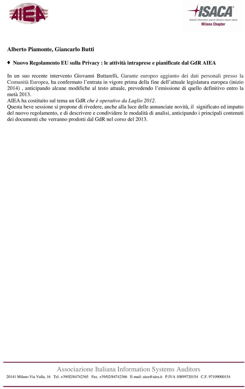 l emissione di quello definitivo entro la metà 2013. AIEA ha costituito sul tema un GdR che è operativo da Luglio 2012.