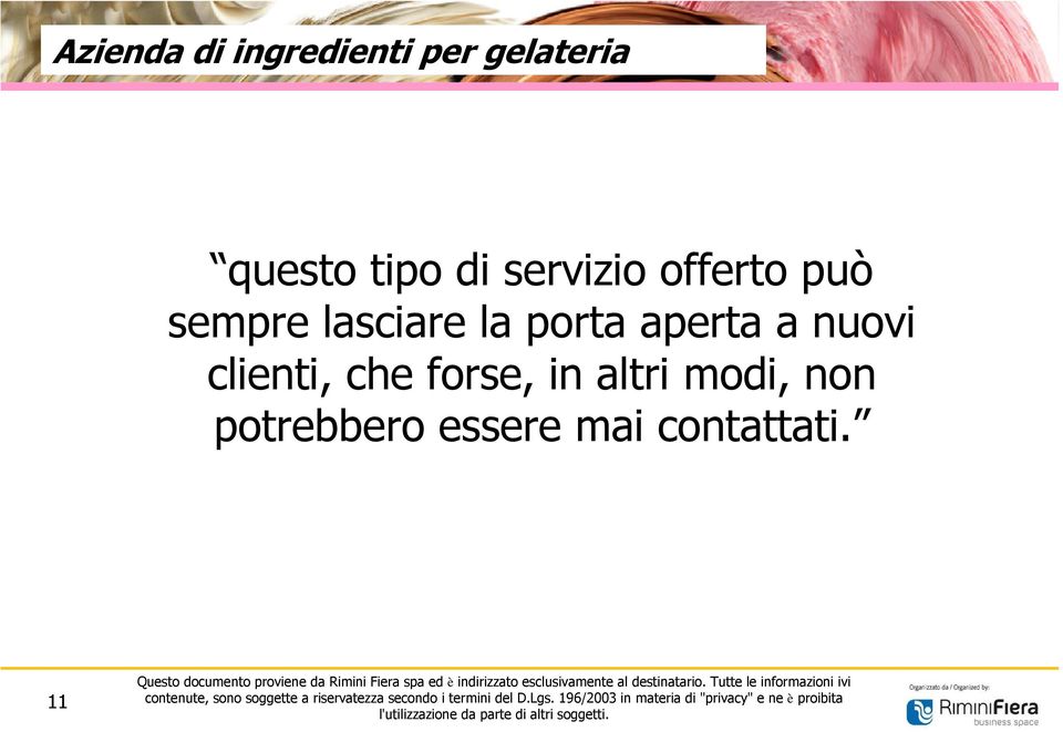 la porta aperta a nuovi clienti, che forse, in