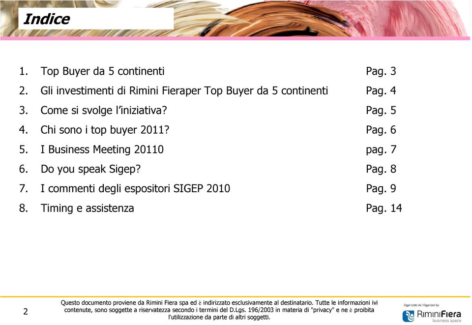 Come si svolge l iniziativa? Pag. 5 4. Chi sono i top buyer 2011? Pag. 6 5.