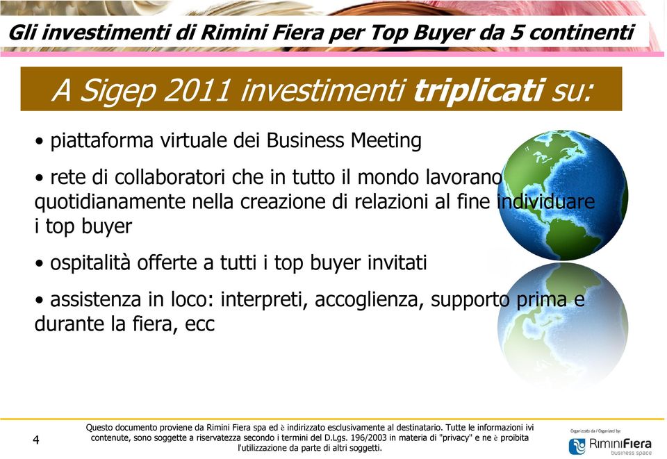 quotidianamente nella creazione di relazioni al fine individuare i top buyer ospitalità offerte a