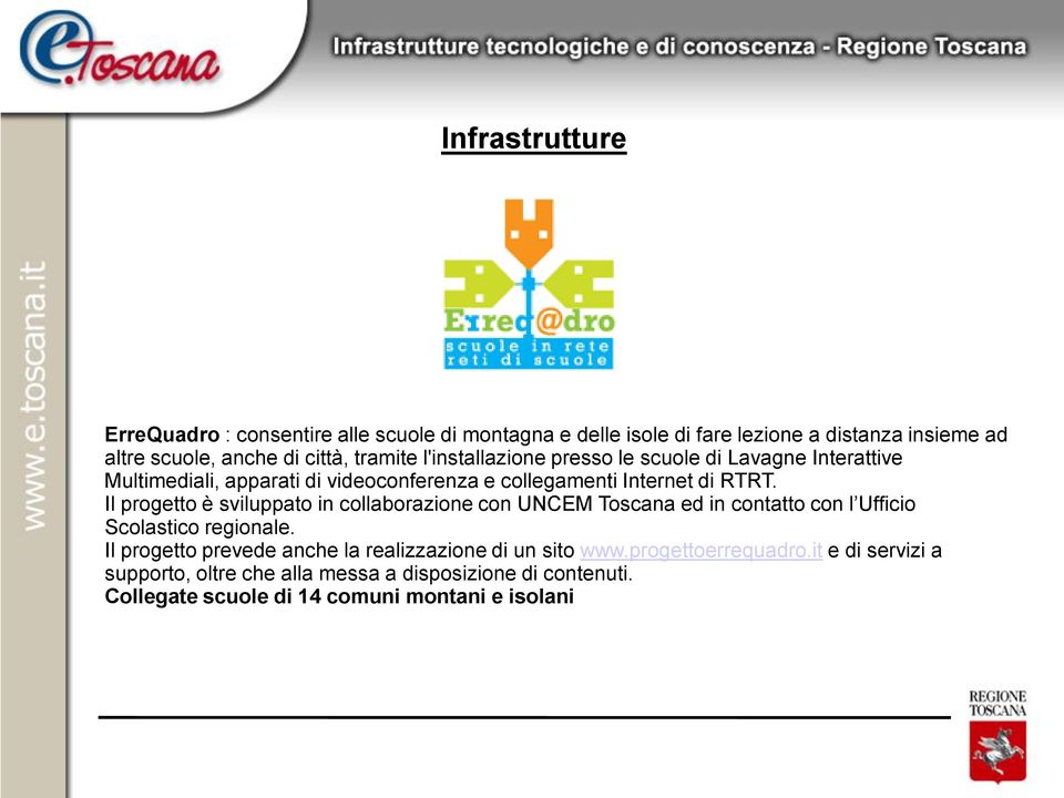 Il progetto è sviluppato in collaborazione con UNCEM Toscana ed in contatto con l Ufficio Scolastico regionale.