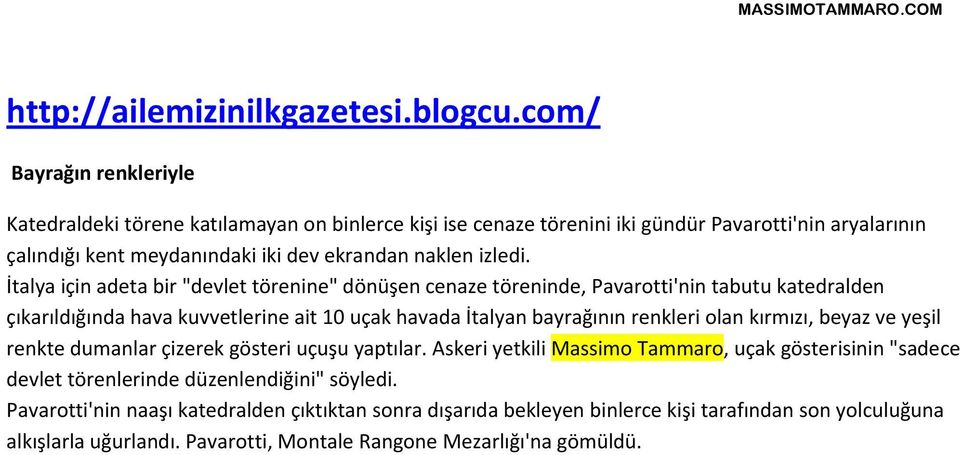 İtalya için adeta bir "devlet törenine" dönüşen cenaze töreninde, Pavarotti'nin tabutu katedralden çıkarıldığında hava kuvvetlerine ait 10 uçak havada İtalyan bayrağının renkleri olan