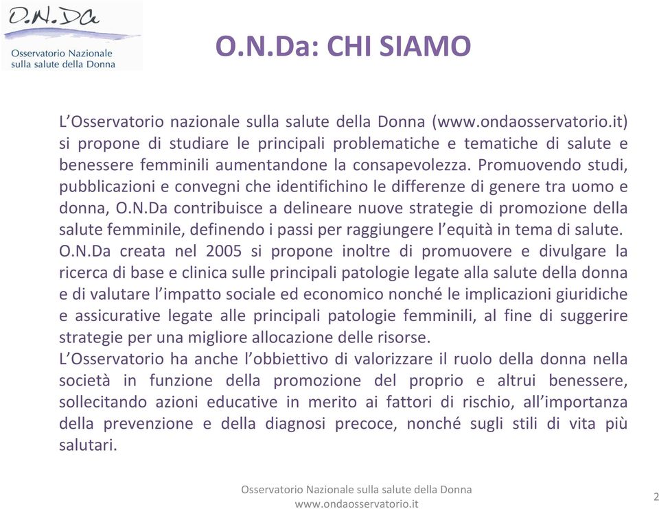 Da contribuisce a delineare nuove strategie di promozione della salute femminile, definendo i passi per raggiungere l equità in tema di salute. O.N.