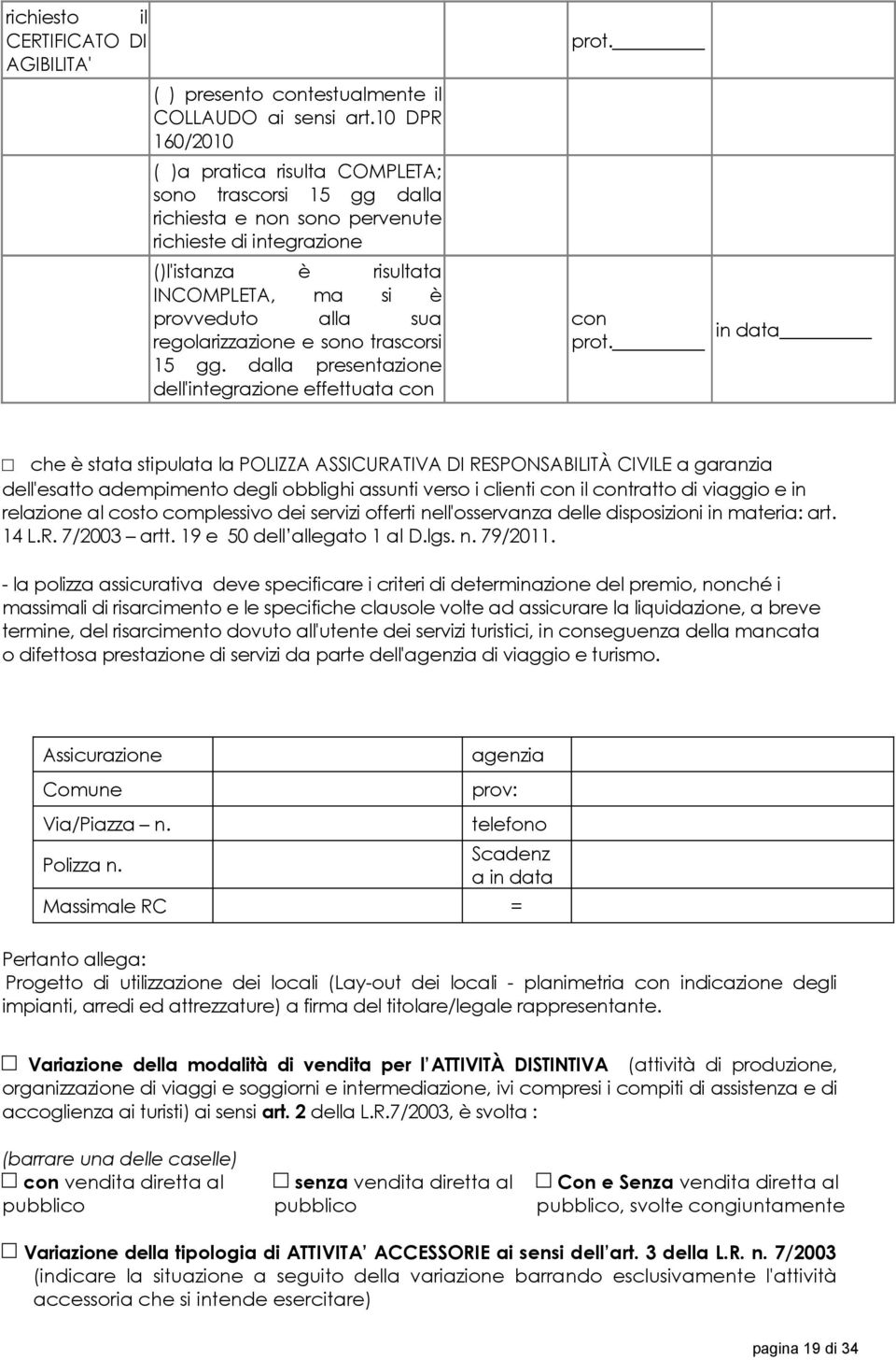 regolarizzazione e sono trascorsi 15 gg. dalla presentazione dell'integrazione effettuata con prot.