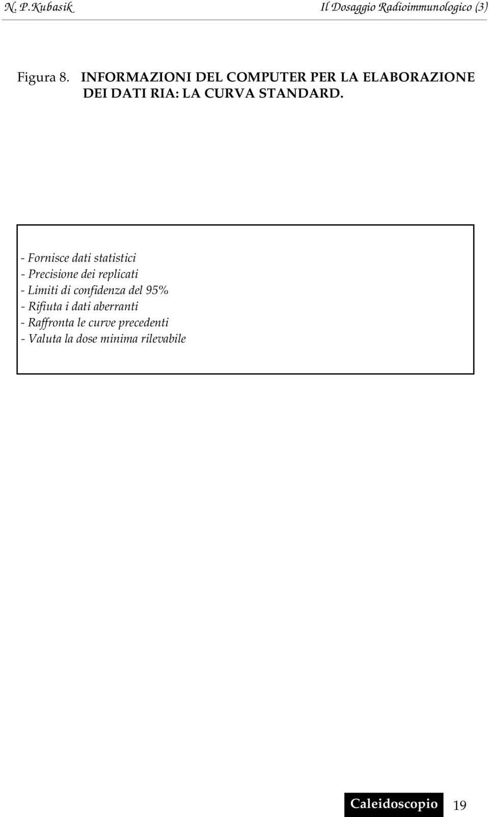 - Fornisce dati statistici - Precisione dei replicati - Limiti di confidenza del