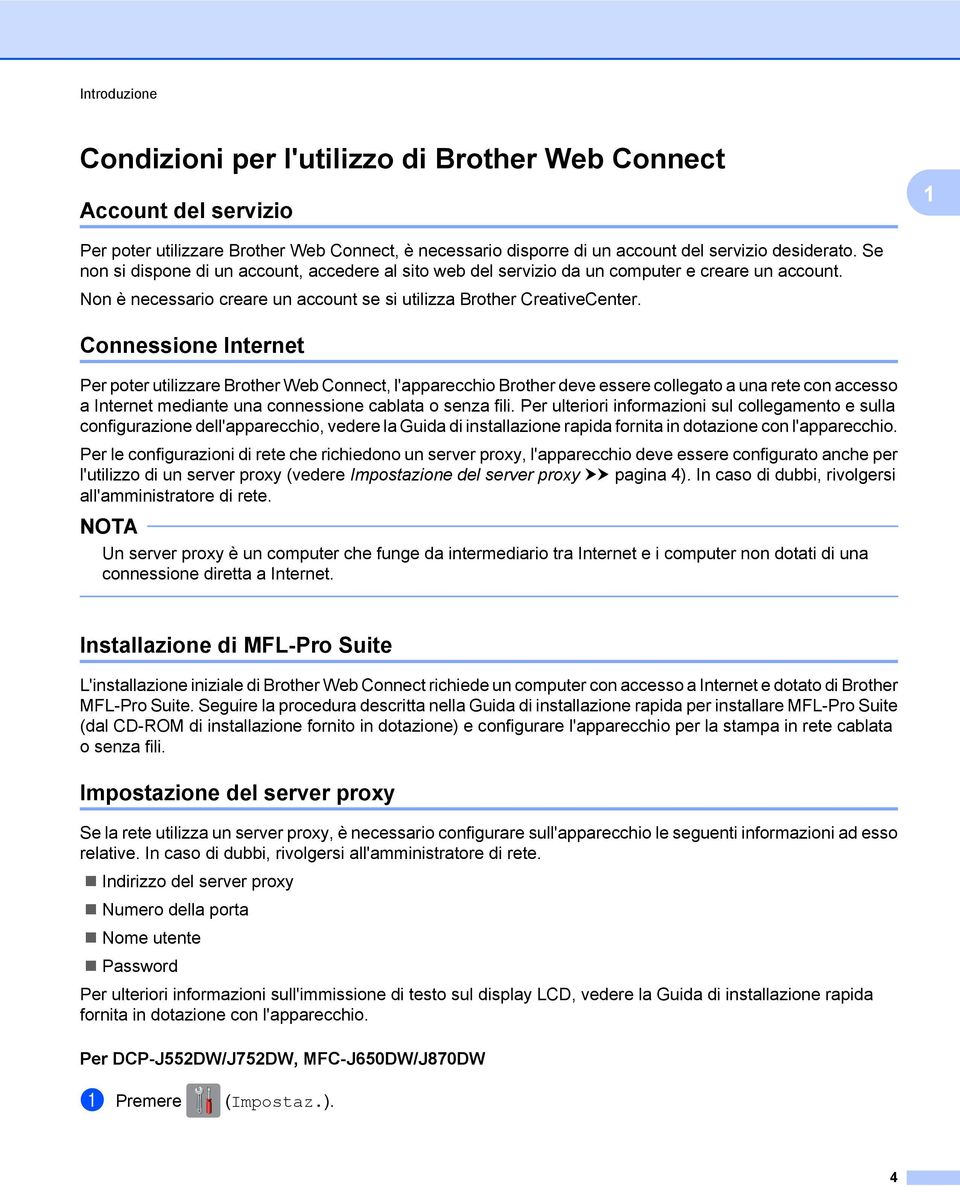 Connessione Internet Per poter utilizzare Brother Web Connect, l'apparecchio Brother deve essere collegato a una rete con accesso a Internet mediante una connessione cablata o senza fili.