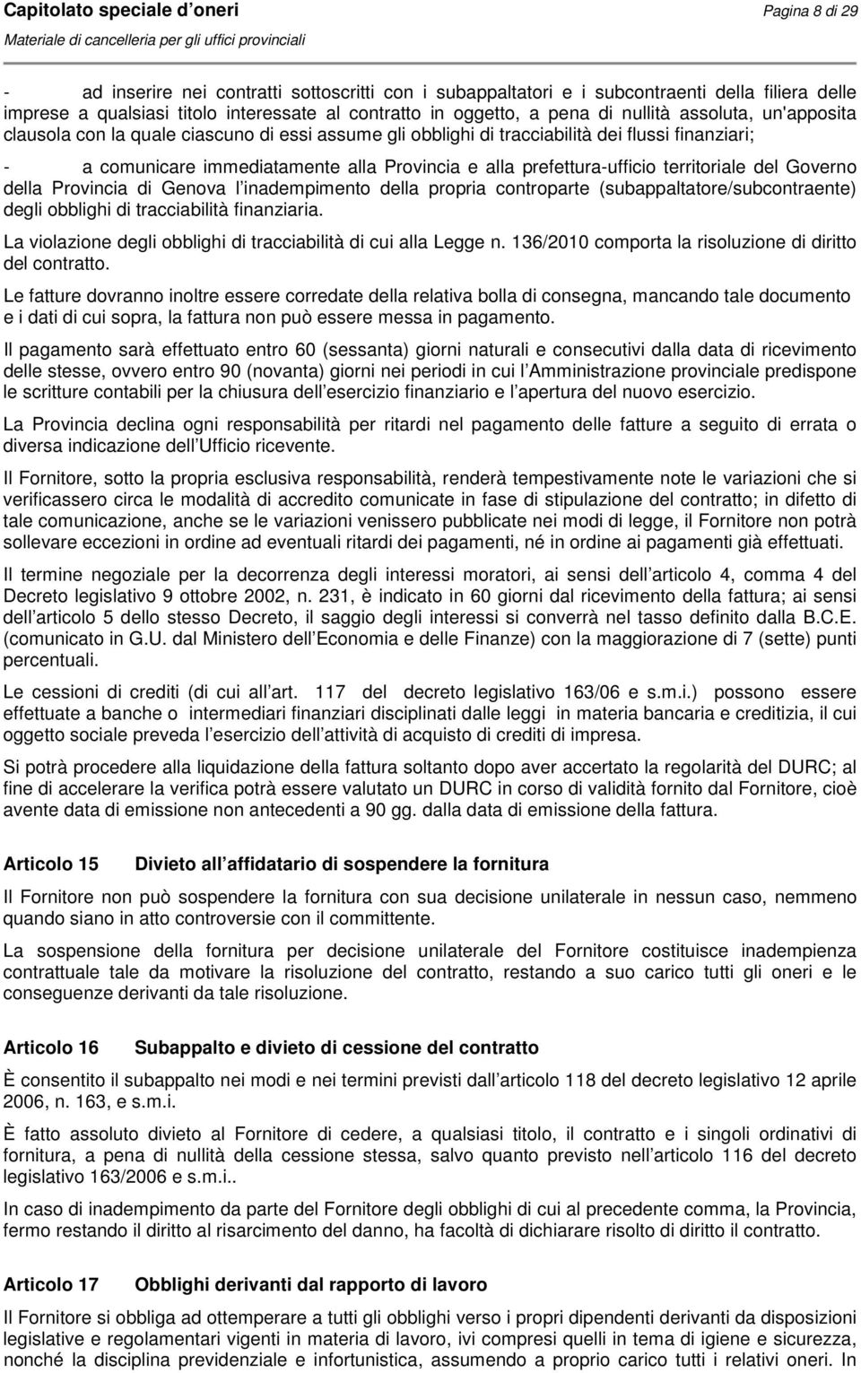prefettura-ufficio territoriale del Governo della Provincia di Genova l inadempimento della propria controparte (subappaltatore/subcontraente) degli obblighi di tracciabilità finanziaria.