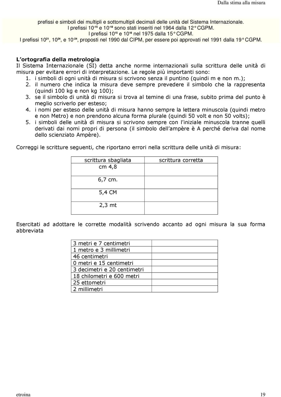 I prefissi 10 15 e 10 18 nel 1975 dalla 15 CGPM.