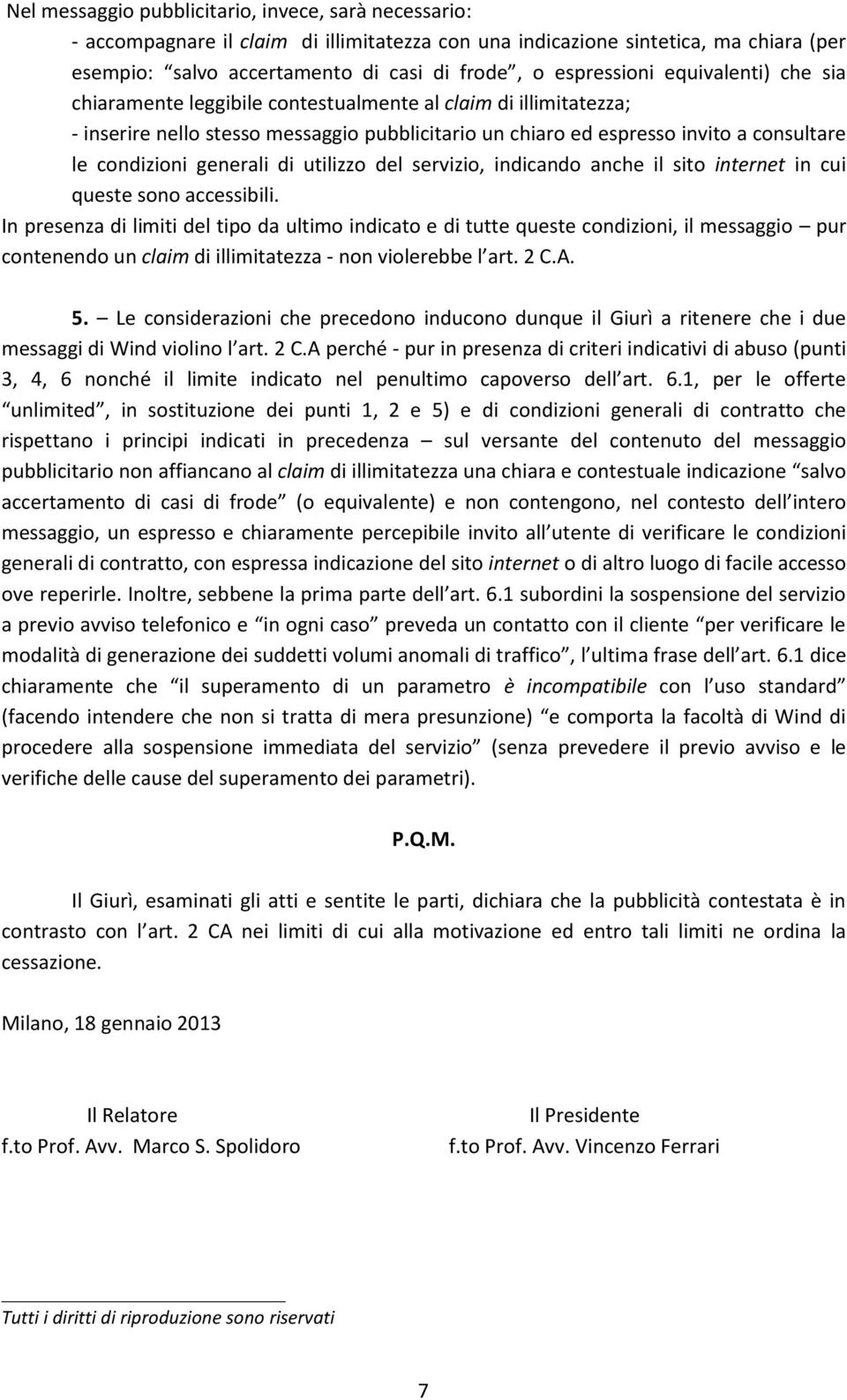 condizioni generali di utilizzo del servizio, indicando anche il sito internet in cui queste sono accessibili.