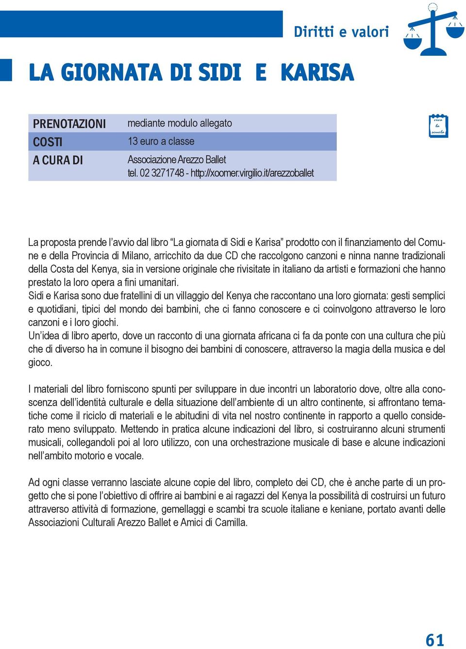 ninna nanne tradizionali della Costa del Kenya, sia in versione originale che rivisitate in italiano da artisti e formazioni che hanno prestato la loro opera a fini umanitari.