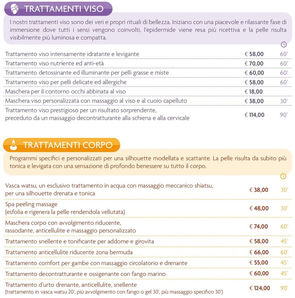 Trattamento viso intensamente idratante e levigante Trattamento viso nutriente ed anti-età Trattamento detossinante ed illuminante per pelli grasse e miste Trattamento viso per pelli delicate ed