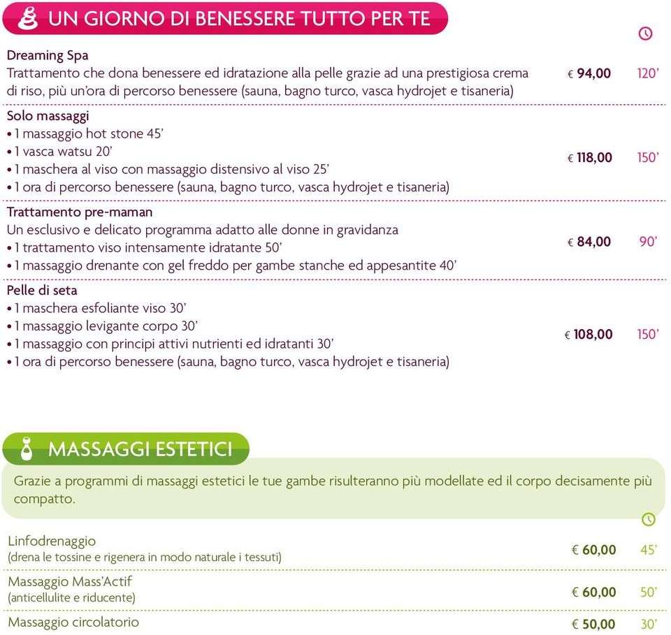 vasca hydrojet e tisaneria) Trattamento pre-maman Un esclusivo e delicato programma adatto alle donne in gravidanza 1 trattamento viso intensamente idratante 50 1 massaggio drenante con gel freddo