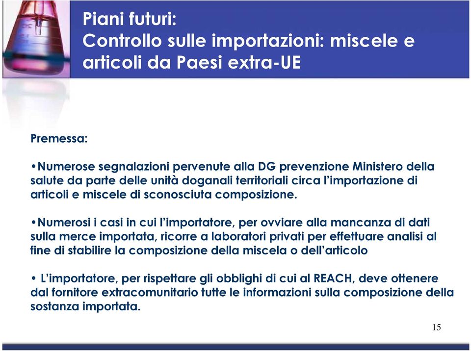 Numerosi i casi in cui l importatore, per ovviare alla mancanza di dati sulla merce importata, ricorre a laboratori privati per effettuare analisi al fine di stabilire