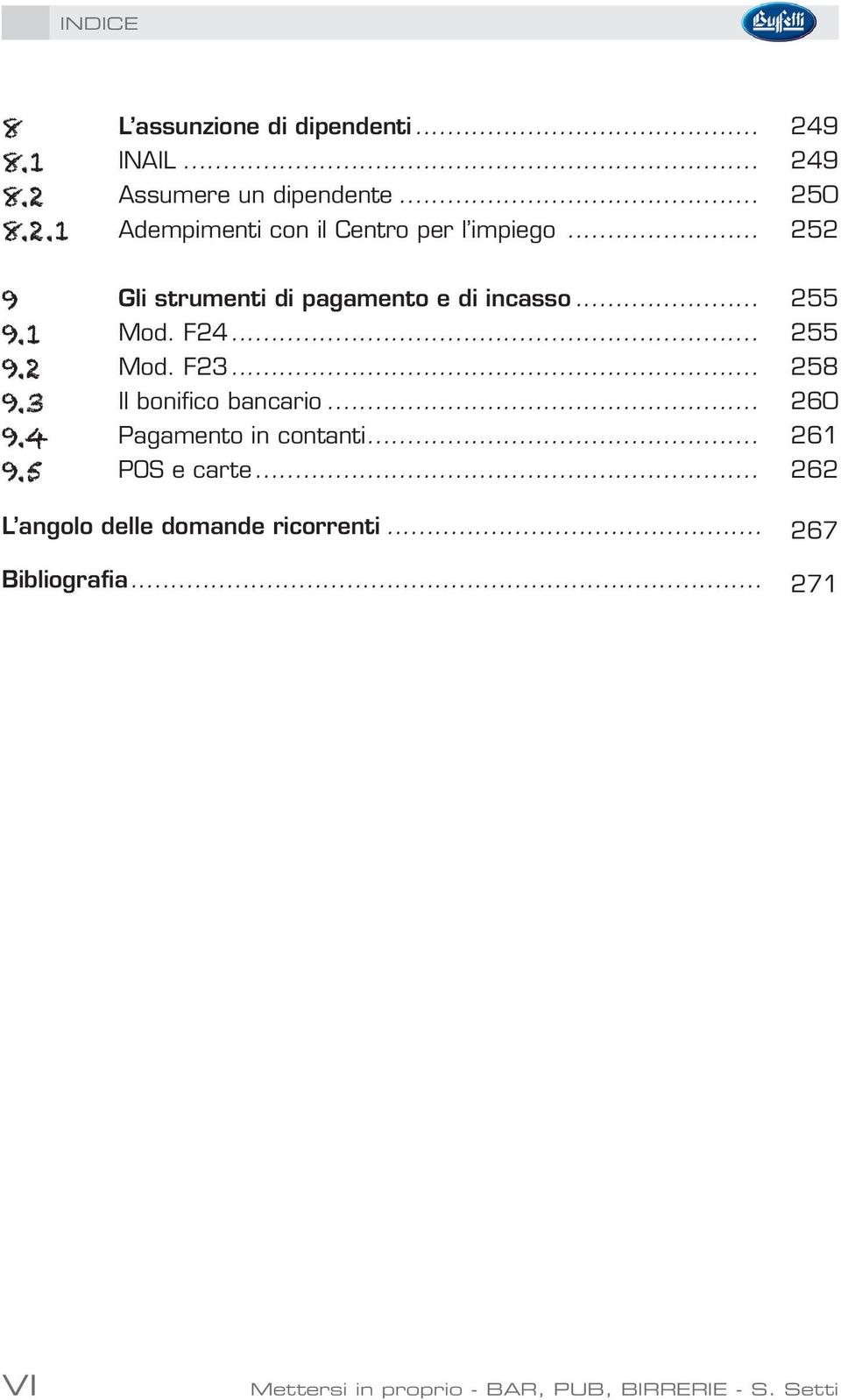 3 Il bonifico bancario... 260 9.4 Pagamento in contanti... 261 9.5 POS e carte.