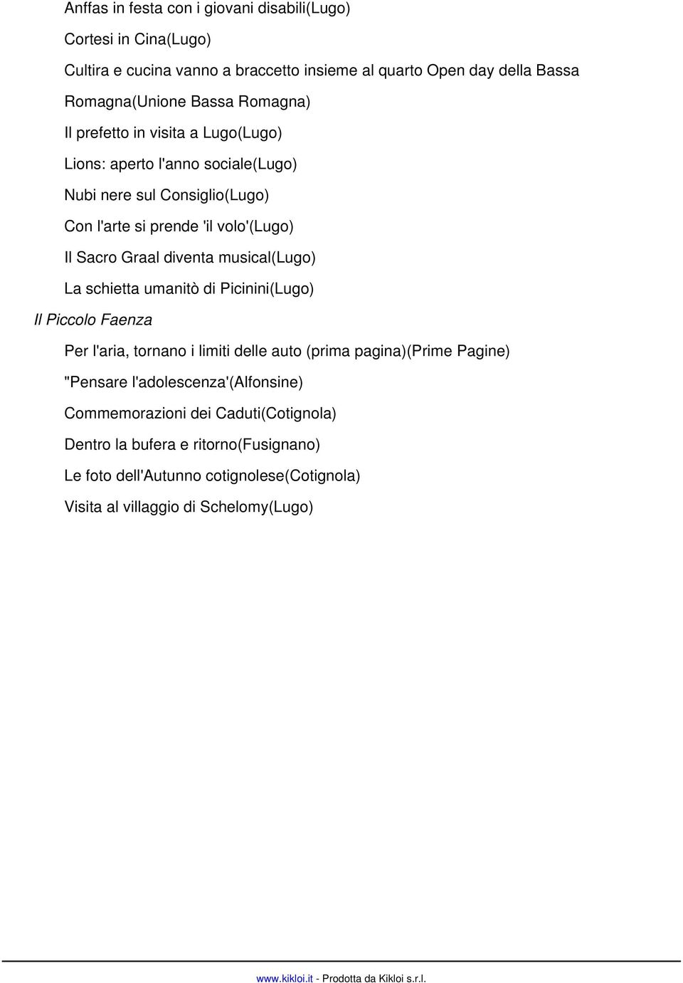 schietta umanitò di Picinini(Lugo) Il Piccolo Faenza Per l'aria, tornano i limiti delle auto (prima pagina)(prime Pagine) "Pensare l'adolescenza'(alfonsine) Commemorazioni dei