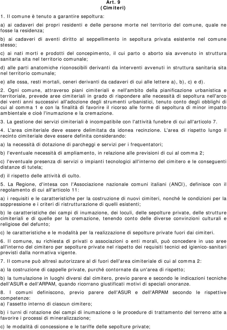 seppellimento in sepoltura privata esistente nel comune stesso; c) ai nati morti e prodotti del concepimento, il cui parto o aborto sia avvenuto in struttura sanitaria sita nel territorio comunale;