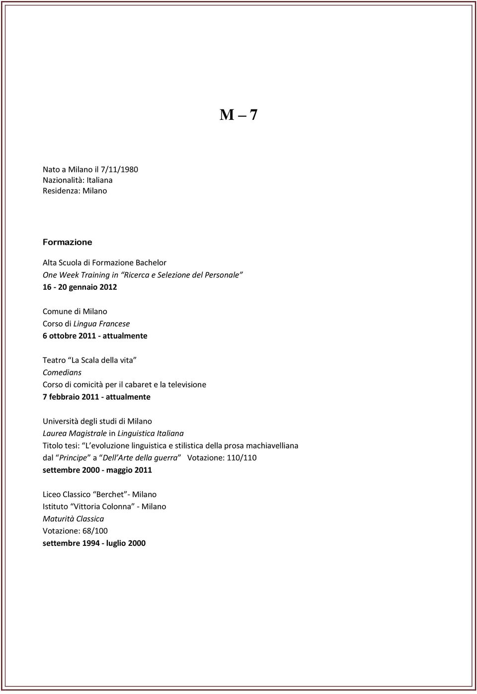 studi di Milano Laurea Magistrale in Linguistica Italiana Titolo tesi: L evoluzione linguistica e stilistica della prosa machiavelliana dal Principe a Dell Arte della guerra