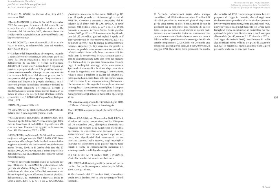 A special report on central banks and the world economy». 41 A. DE DONATO, «I mutui immobiliari Usa cartolarizzati in titoli», in Bollettino della Cassa del Notariato, 2007, n. 3, p. 15 e ss.