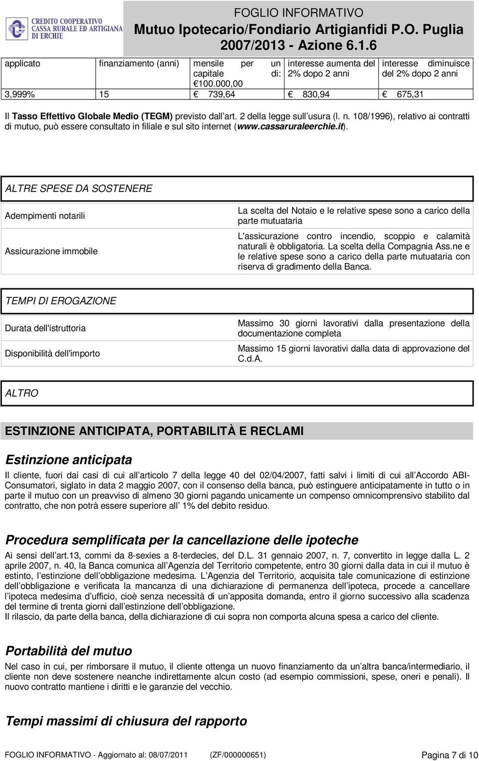 108/1996), relativo ai contratti di mutuo, può essere consultato in filiale e sul sito internet (www.cassaruraleerchie.it).