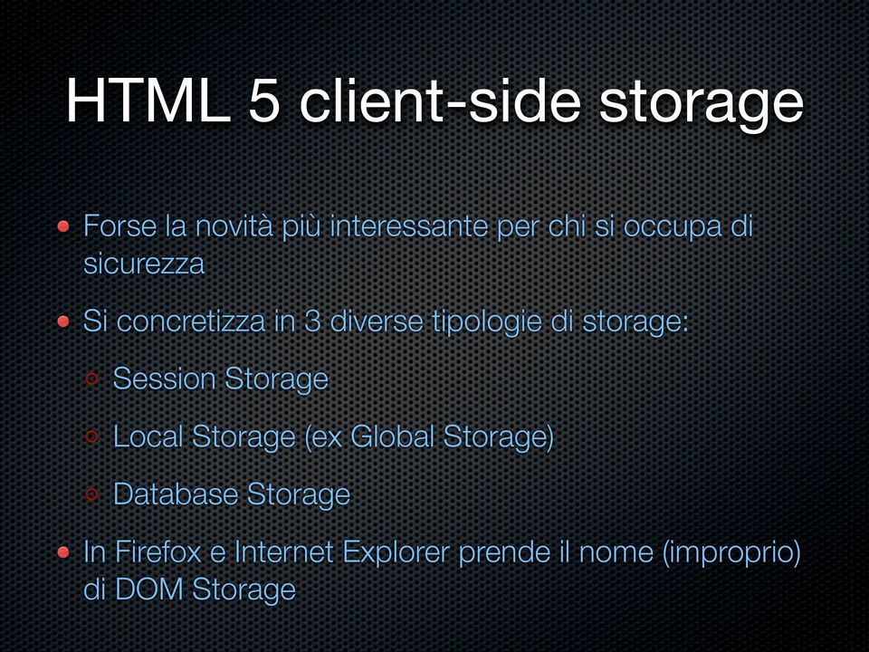 storage: Session Storage Local Storage (ex Global Storage) Database