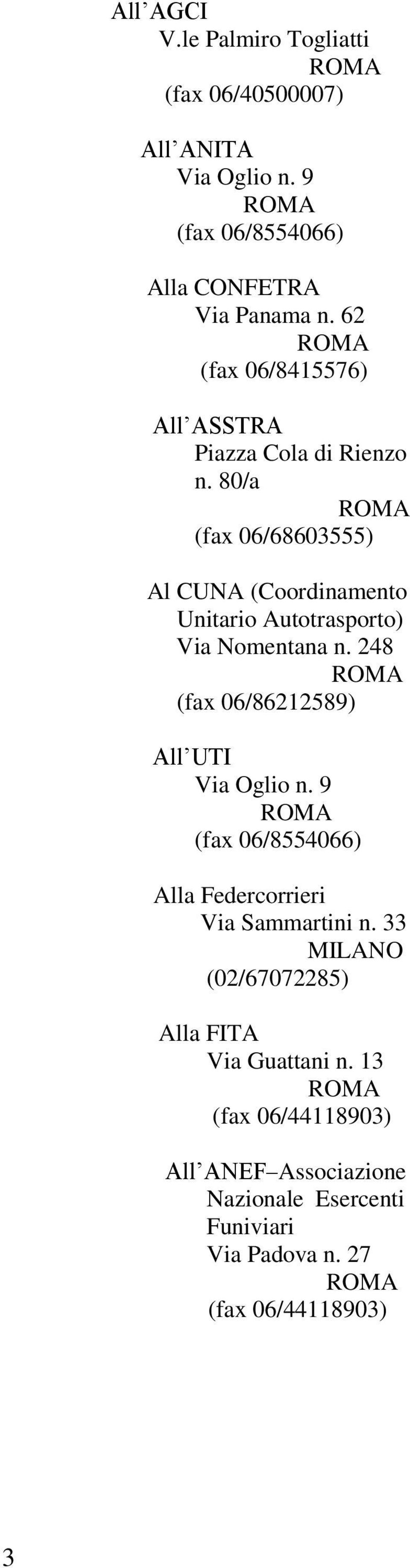 80/a (fax 06/68603555) Al CUNA (Coordinamento Unitario Autotrasporto) Via Nomentana n. 248 (fax 06/86212589) All UTI Via Oglio n.