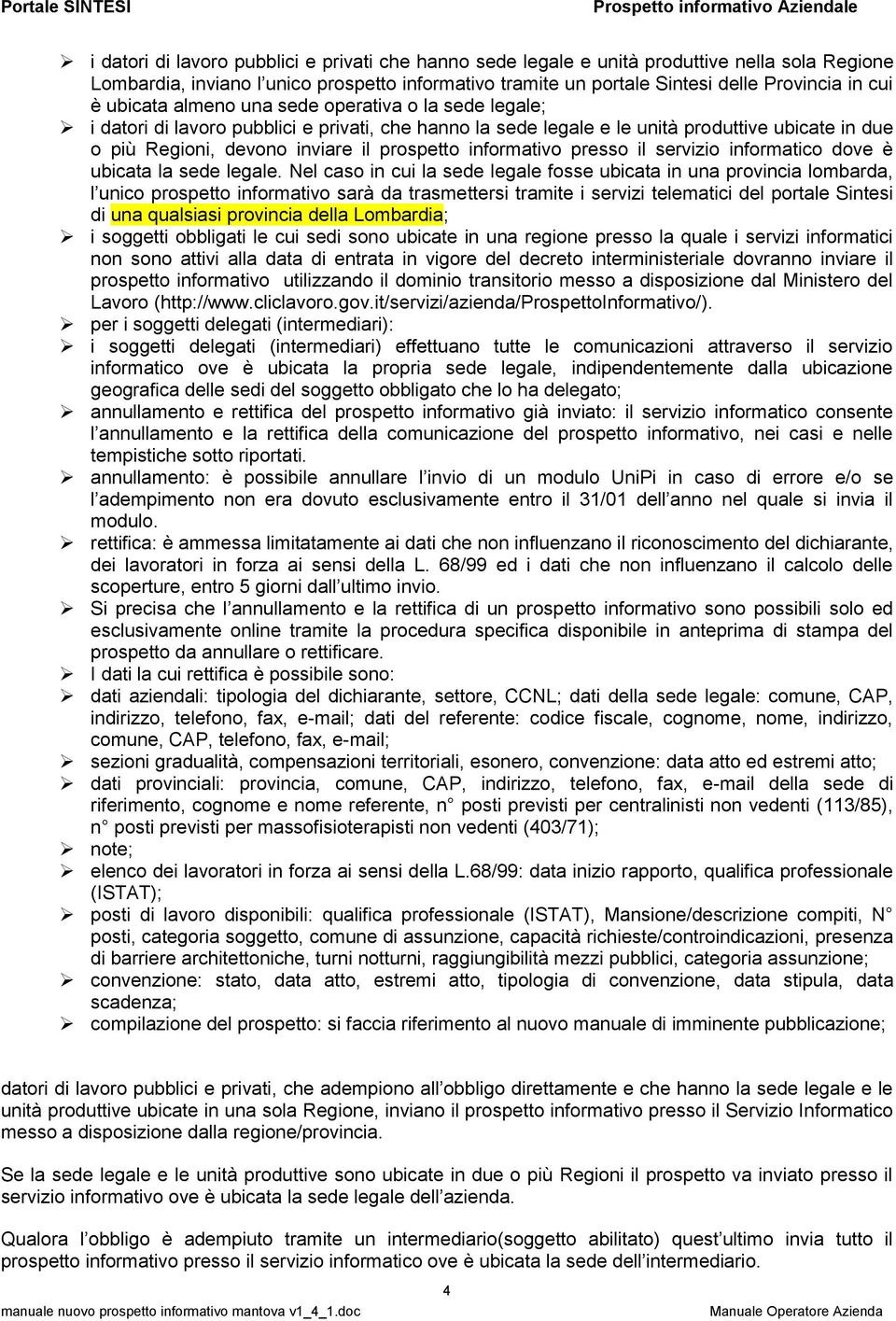 informativo presso il servizio informatico dove è ubicata la sede legale.