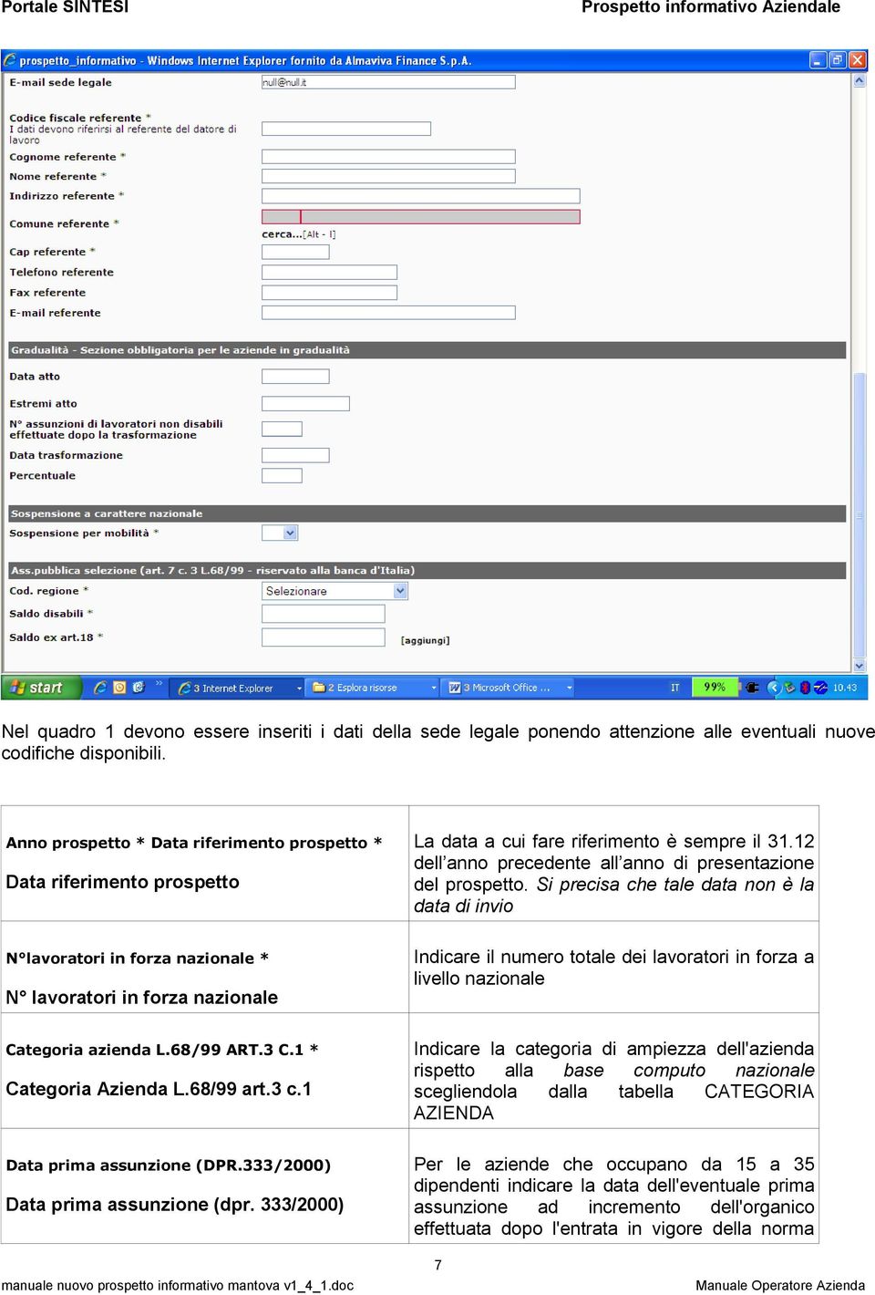 Si precisa che tale data non è la data di invio N lavoratori in forza nazionale * N lavoratori in forza nazionale Indicare il numero totale dei lavoratori in forza a livello nazionale Categoria