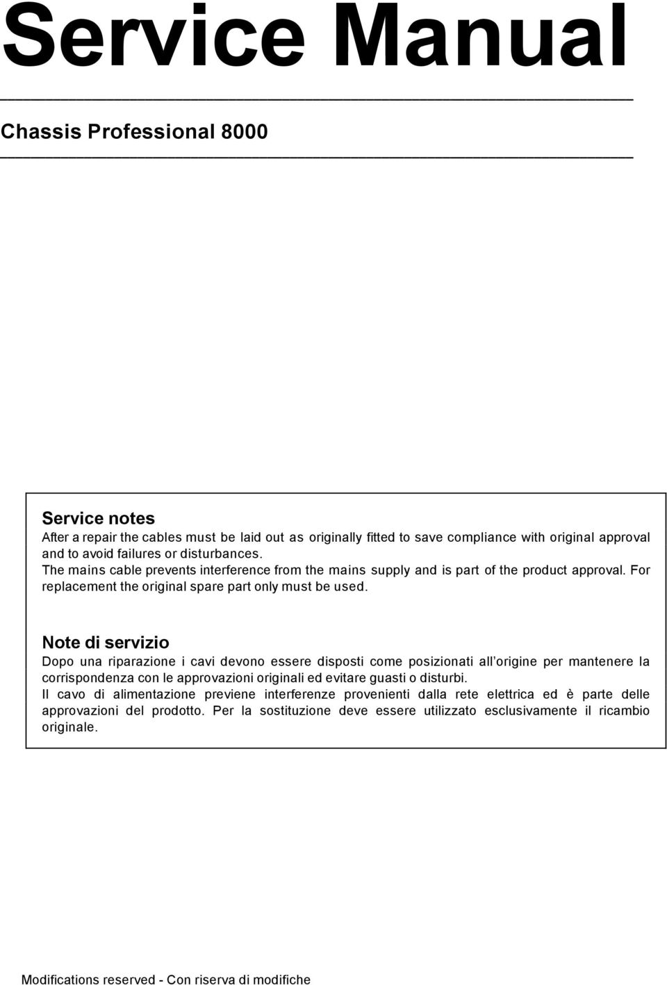 Note di servizio Dopo una riparazione i cavi devono essere disposti come posizionati all origine per mantenere la corrispondenza con le approvazioni originali ed evitare guasti o disturbi.