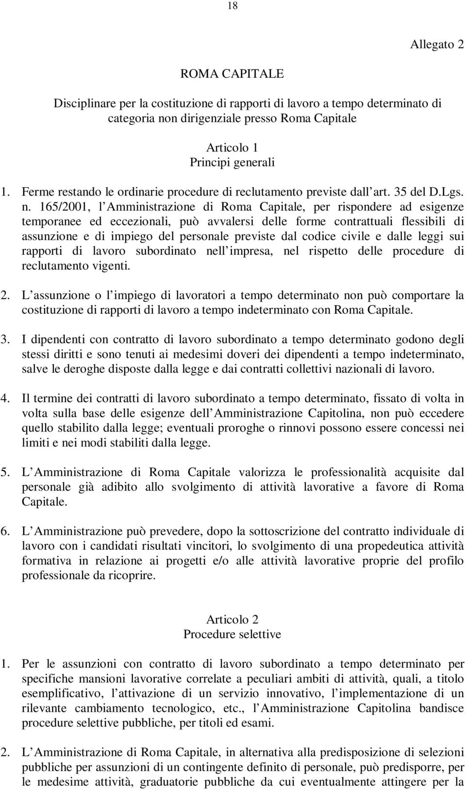 165/2001, l Amministrazione di Roma Capitale, per rispondere ad esigenze temporanee ed eccezionali, può avvalersi delle forme contrattuali flessibili di assunzione e di impiego del personale previste