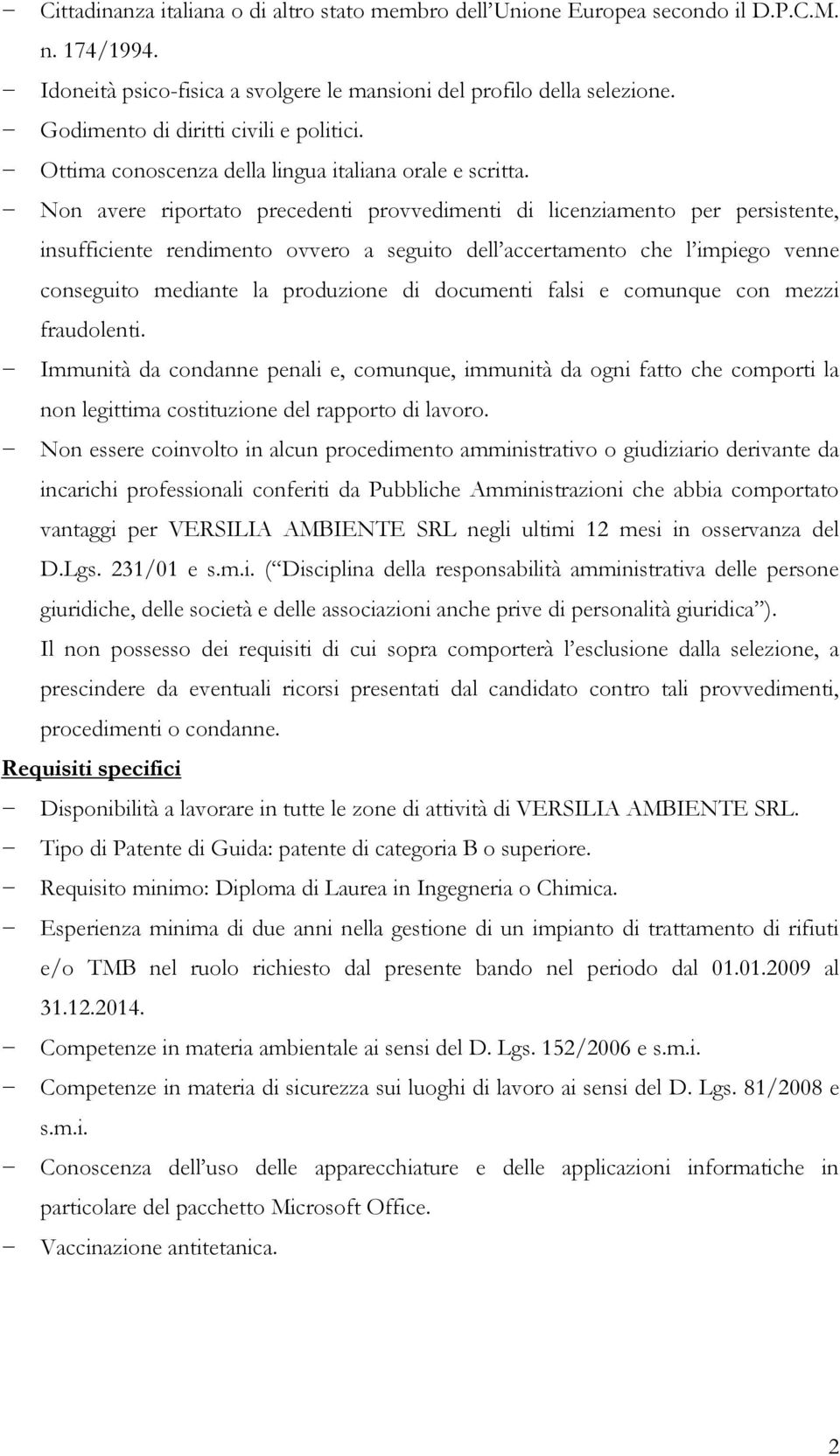 Non avere riportato precedenti provvedimenti di licenziamento per persistente, insufficiente rendimento ovvero a seguito dell accertamento che l impiego venne conseguito mediante la produzione di