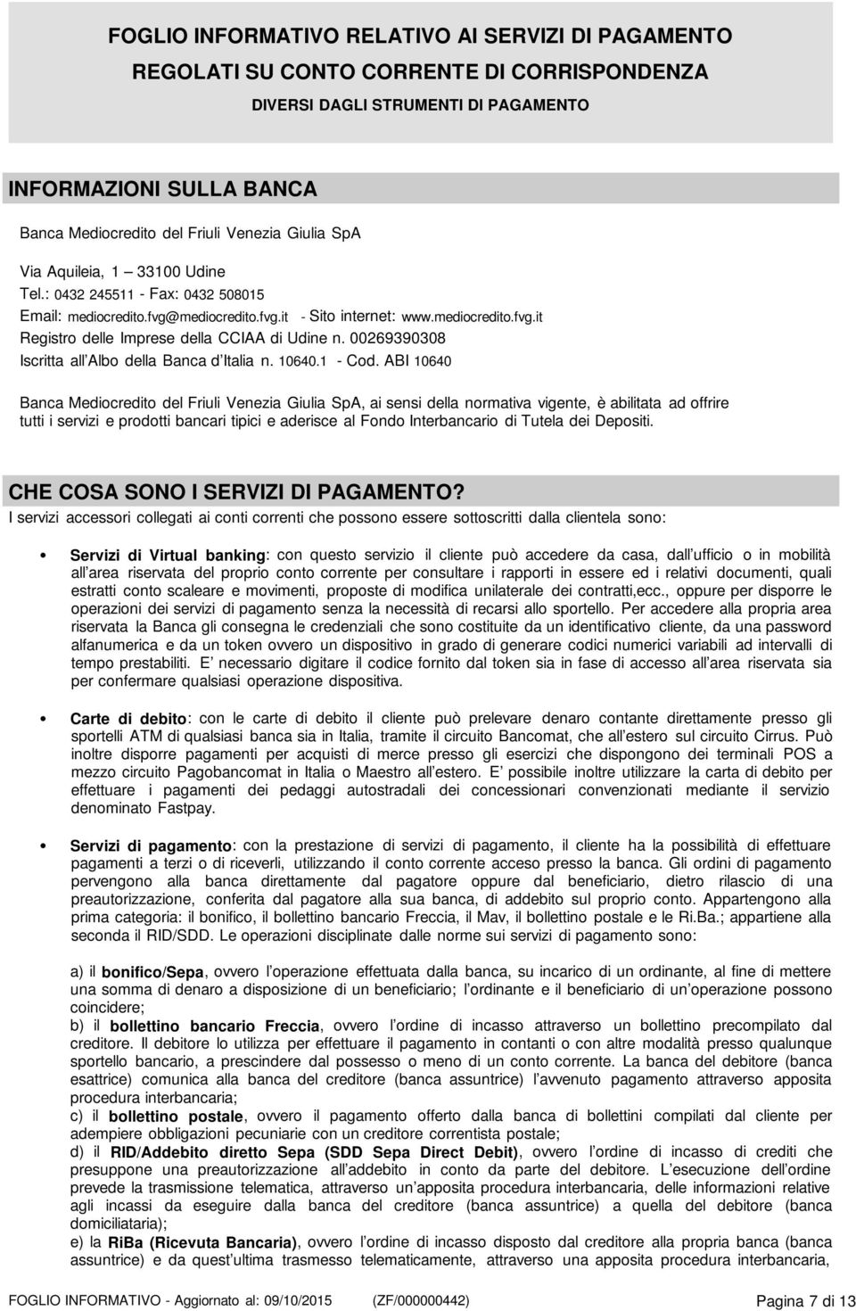 00269390308 Iscritta all Albo della Banca d Italia n. 10640.1 - Cod.