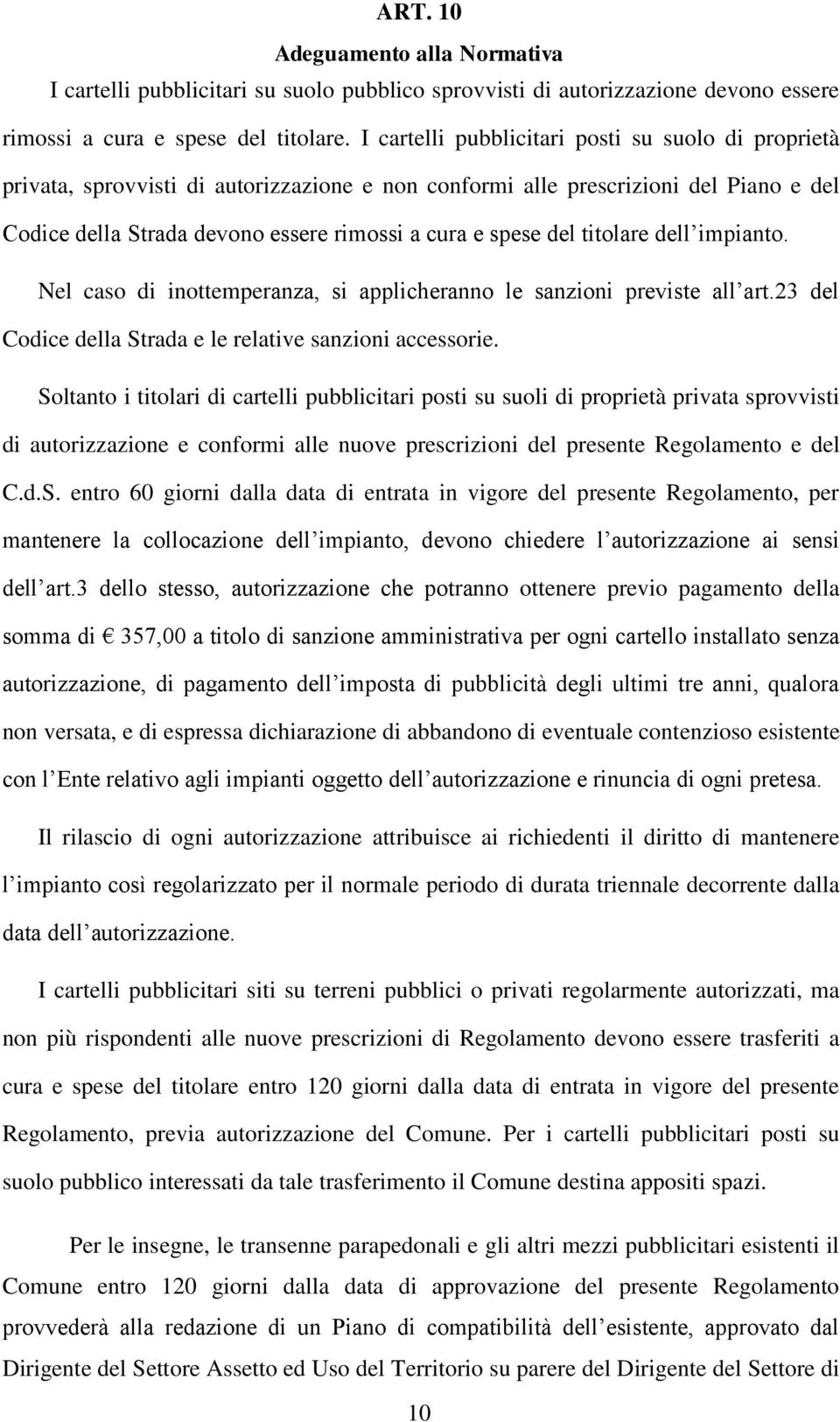 titolare dell impianto. Nel caso di inottemperanza, si applicheranno le sanzioni previste all art.23 del Codice della Strada e le relative sanzioni accessorie.