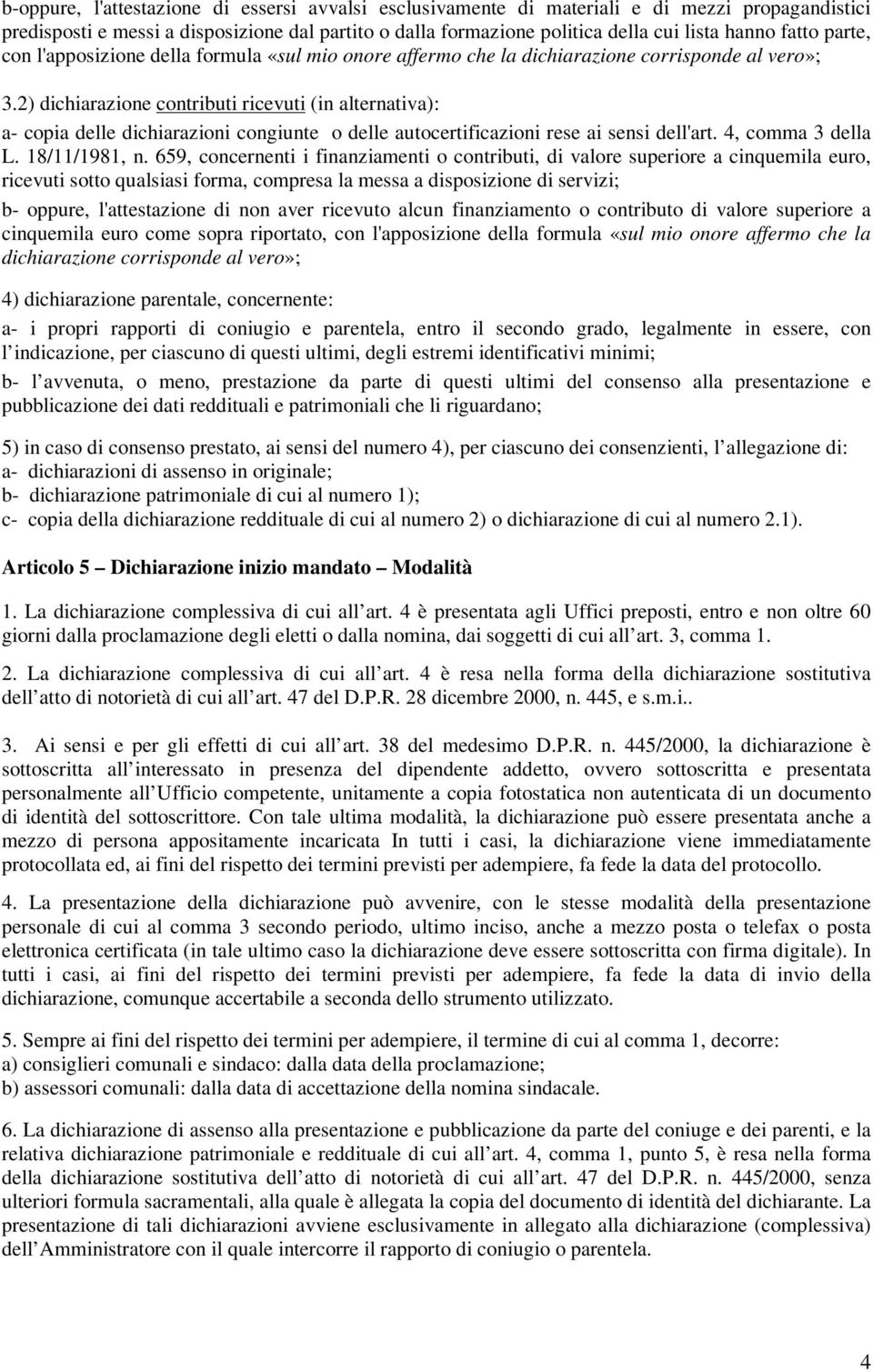 2) dichiarazione contributi ricevuti (in alternativa): a- copia delle dichiarazioni congiunte o delle autocertificazioni rese ai sensi dell'art. 4, comma 3 della L. 18/11/1981, n.